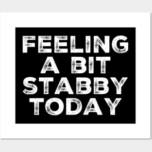 Feeling A Bit Stabby Today. Funny Sarcastic Quote. Posters and Art